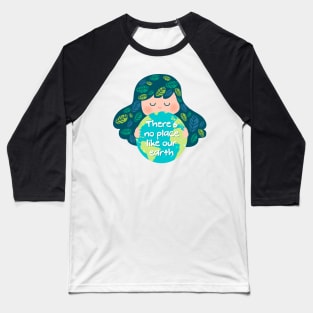 There's no Place Like Our Earth Baseball T-Shirt